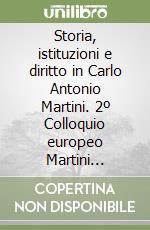 Storia, istituzioni e diritto in Carlo Antonio Martini. 2º Colloquio europeo Martini (Trento, 18-19 ottobre 2000)