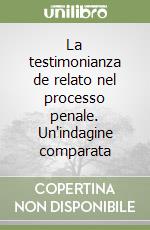 La testimonianza de relato nel processo penale. Un'indagine comparata