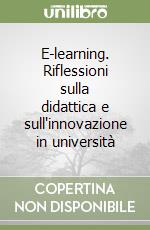 E-learning. Riflessioni sulla didattica e sull'innovazione in università libro