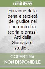 Funzione della pena e terzietà del giudice nel confronto fra teoria e prassi. Atti della Giornata di studio (Trento, 22 giugno 2000) libro