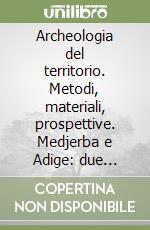 Archeologia del territorio. Metodi, materiali, prospettive. Medjerba e Adige: due territori a confronto