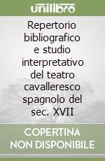 Repertorio bibliografico e studio interpretativo del teatro cavalleresco spagnolo del sec. XVII