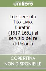 Lo scienziato Tito Livio. Burattini (1617-1681) al servizio dei re di Polonia