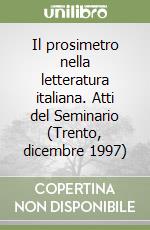 Il prosimetro nella letteratura italiana. Atti del Seminario (Trento, dicembre 1997)