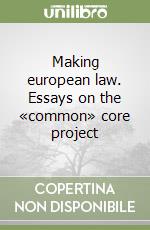 Making european law. Essays on the «common» core project libro