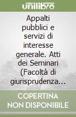 Appalti pubblici e servizi di interesse generale. Atti dei Seminari (Facoltà di giurisprudenza di Trento, novembre-dicembre 2004) libro