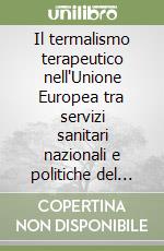 Il termalismo terapeutico nell'Unione Europea tra servizi sanitari nazionali e politiche del turismo libro