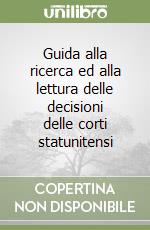 Guida alla ricerca ed alla lettura delle decisioni delle corti statunitensi libro