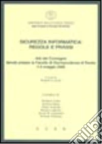 Sicurezza informatica. Regole e prassi. Atti del Convegno (Trento, 6 maggio 2005) libro
