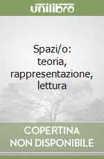 Spazi/o: teoria, rappresentazione, lettura