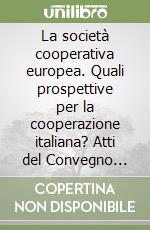 La società cooperativa europea. Quali prospettive per la cooperazione italiana? Atti del Convegno (Trento, 24 giugno 2005) libro