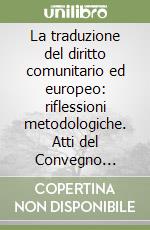 La traduzione del diritto comunitario ed europeo: riflessioni metodologiche. Atti del Convegno (Trento, 10-11 marzo 2006)
