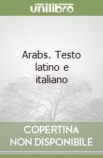 Arabs. Testo latino e italiano libro