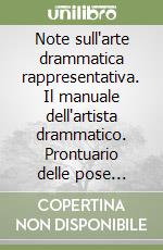 Note sull'arte drammatica rappresentativa. Il manuale dell'artista drammatico. Prontuario delle pose sceniche. Progetto per un teatro statale in Roma libro