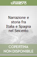 Narrazione e storia fra Italia e Spagna nel Seicento libro