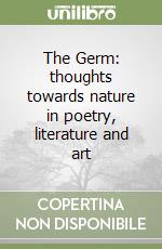 The Germ: thoughts towards nature in poetry, literature and art libro