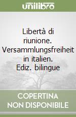 Libertà di riunione. Versammlungsfreiheit in italien. Ediz. bilingue libro