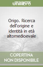 Origo. Ricerca dell'origine e identità in età altomedioevale