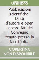 Pubblicazioni scientifiche. Diritti d'autore e open access. Atti del Convegno tenuto presso la facoltà di giurisprudenza (Trento, 20 giugno 2008) libro