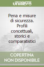 Pena e misure di sicurezza. Profili concettuali, storici e comparatistici libro