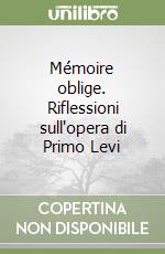 Mémoire oblige. Riflessioni sull'opera di Primo Levi libro