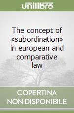 The concept of «subordination» in european and comparative law libro