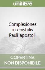 Complexiones in epistulis Pauli apostoli libro