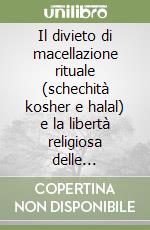 Il divieto di macellazione rituale (schechità kosher e halal) e la libertà religiosa delle minoranze libro