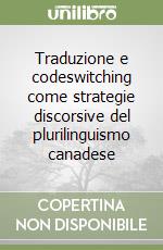 Traduzione e codeswitching come strategie discorsive del plurilinguismo canadese libro