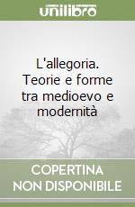 L'allegoria. Teorie e forme tra medioevo e modernità libro