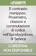 Il contrasto menippeo. Prosimetro, citazioni e commutazione di codice nell'Apcolocyntosis di Seneca