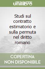 Studi sul contratto estimatorio e sulla permuta nel diritto romano libro