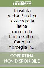 Inusitata verba. Studi di lessicografia latina raccolti da Paolo Gatti e Caterina Mordeglia in occasione del suo 70° compleanno libro