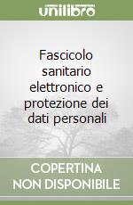 Fascicolo sanitario elettronico e protezione dei dati personali