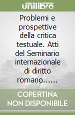 Problemi e prospettive della critica testuale. Atti del Seminario internazionale di diritto romano... (Trento, 14-15 dicembre 2007)