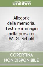 Allegorie della memoria. Testo e immagini nella prosa di W. G. Sebald libro