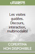 Les visites guidées. Discours, interaction, multimodalité libro