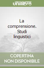 La comprensione. Studi linguistici libro