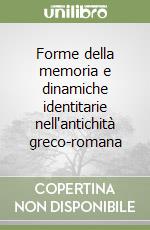 Forme della memoria e dinamiche identitarie nell'antichità greco-romana libro