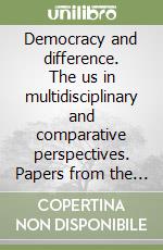 Democracy and difference. The us in multidisciplinary and comparative perspectives. Papers from the 21st AISNA Conference libro
