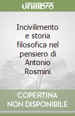 Incivilimento e storia filosofica nel pensiero di Antonio Rosmini libro