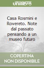 Casa Rosmini e Rovereto. Note dal passato pensando a un museo futuro libro