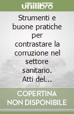 Strumenti e buone pratiche per contrastare la corruzione nel settore sanitario. Atti del Convegno (Trento, 14 febbraio 2014) libro