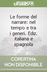 Le forme del narrare: nel tempo e tra i generi. Ediz. italiana e spagnola libro