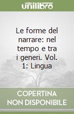 Le forme del narrare: nel tempo e tra i generi. Vol. 1: Lingua libro