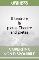 Il teatro e la pietas-Theatre and pietas libro