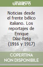 Noticias desde el frente bélico italiano. Los reportajes de Enrique Díaz-Retg (1916 y 1917) libro