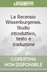 La Recensio Wissenburgensis. Studio introduttivo, testo e traduzione libro