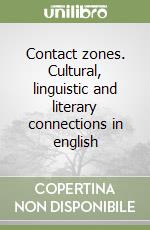 Contact zones. Cultural, linguistic and literary connections in english libro