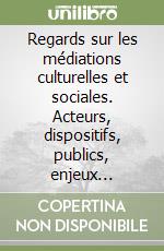 Regards sur les médiations culturelles et sociales. Acteurs, dispositifs, publics, enjeux linguistiques et identitaires libro